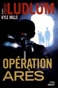 Robert Ludlum et Kyle Mills - Réseau Bouclier  : Opération Arès.