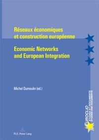 Michel Dumoulin - Réseaux économiques et construction européenne.