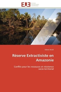 Edane Acioli - Réserve Extractiviste en Amazonie - Conflits pour les ressouces et résistence socio-territorial.