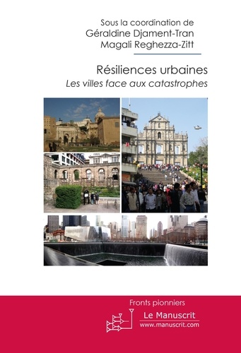 Géraldine Djament-Tran et Magali Reghezza-Zitt - Résiliences urbaines - Les villes face aux catastrophes.