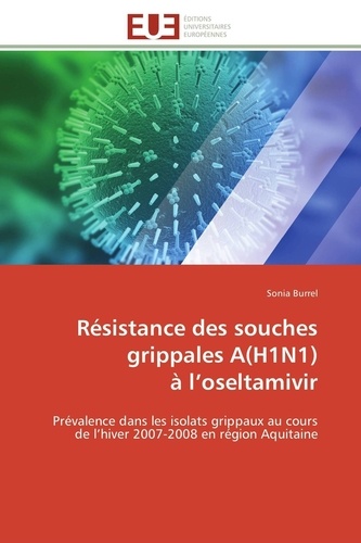 Sonia Burrel - Résistance des souches grippales A(H1N1) à l'oseltamivir - Prévalence dans les isolats grippaux au cours de l'hiver 2007-2008 en région Aquitaine.