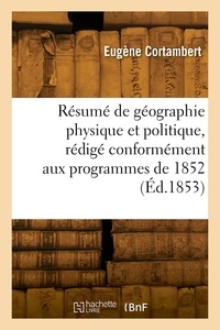 Eugène Cortambert - Résumé de géographie physique et politique, rédigé conformément aux programmes de 1852.