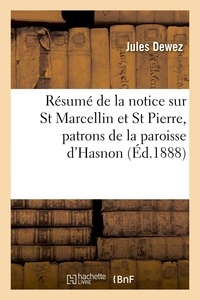 Jules Dewez - Résumé de la notice sur St Marcellin et St Pierre, patrons de la paroisse d'Hasnon - avec une prière et deux cantiques à l'usage des pélerins.