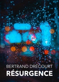 Bertrand Drécourt - Résurgence.