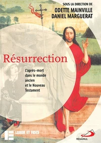 Résurrection. L'après-mort dans le monde ancien et le Nouveau Testament