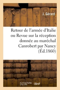 Retour de l'armée d'Italie ou Revue sur la réception donnée au maréchal Canrobert