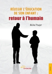 Yannick Poujet - Réussir l'éducation de son enfant : retour à l'humain.