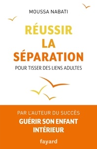 Moussa Nabati - Réussir la séparation - Pour tisser des liens adultes.