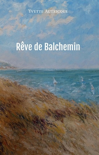 Yvette Autricque - Rêve de Balchemin.