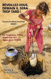 Réveillez-vous, demain il sera trop tard! - De leau pour TOUS, Water for ALL, Agua para TODOS.pdf