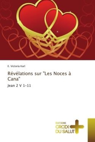 Karl e. Victoria - Révélations sur "Les Noces à Cana" - Jean 2 V 1-11.