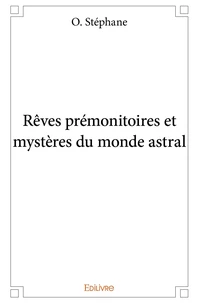 Rêves prémonitoires et mystères du monde astral
