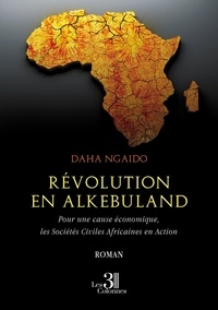Daha Ngaido - Révolution en Alkebuland - Pour une cause économique, les Sociétés Civiles Africaines en Action.