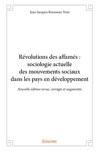 Révolutions des affamés : sociologie actuelle des mouvements sociaux dans les pays en développeme