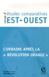 Dominique Arel et Emmanuelle Armandon - Revue d'études comparatives Est-Ouest Volume 37 N° 4, déce : L'Ukraine après la "révolution orange".