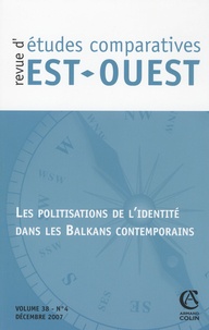 Marie-Claude Maurel - Revue d'études comparatives Est-Ouest Volume 38 N° 4, décembre 2007 : Les politiques de l'identité dans les Balkans contemporains.