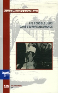 Georges Bensoussan - Revue d'histoire de la Shoah N° 185 Juillet-Décem : Les Conseils juifs dans l'Europe allemande.