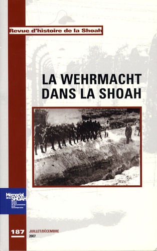 Georges Bensoussan et Edouard Husson - Revue d'histoire de la Shoah N° 187, juillet-déce : La Wehrmacht dans la Shoah.