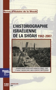 Georges Bensoussan et Eric Vigne - Revue d'histoire de la Shoah N° 188, janvier-juin : L'historiographie israélienne de la Shoah.
