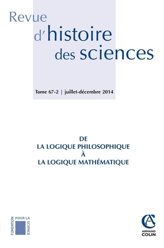 Michel Bourdeau et Anastasios Brenner - Revue d'histoire des sciences N° 67-2, Juillet-décembre 2014 : De la logique philosophique à la logique mathématique.