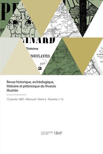 Revue historique, archéologique, littéraire et pittoresque du Vivarais illustrée. Publiée avec le concours d'un groupe d'écrivains ardéchois