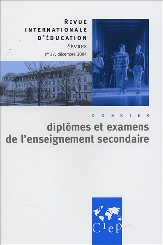  Anonyme - Revue internationale d'éducation N° 37, Décembre 2004 : Diplômes et examens de l'enseignement secondaire.