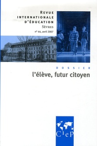 Bernardette Plumelle et Pierre-Louis Gauthier - Revue internationale d'éducation N° 44, Avril 2007 : L'élève, futur citoyen.