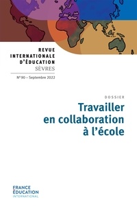 Jean-Marie De Ketele et Marie-José Sanselme - Revue internationale d'éducation N° 90, septembre 2022 : Travailler en collaboration à l'école.