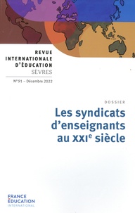Pierre-François Mourier et Jean-Marie De Ketele - Revue internationale d'éducation N° 91, décembre 2022 : Les syndicats d'enseignements au XXIe siècle.