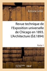 Antoine Grille - Revue technique de l'Exposition universelle de Chicago en 1893. L'Architecture Partie 1.
