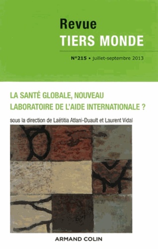 Laëtitia Atlani-Duault et Laurent Vidal - Revue Tiers Monde N° 215, Juillet-septembre 2013 : La santé globale, nouveau laboratoire de l'aide internationale ?.