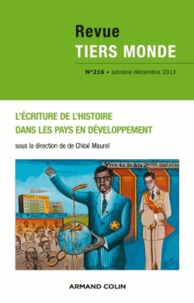 Chloé Maurel - Revue Tiers Monde N° 216, Octobre-décembre 2013 : L'écriture de l'histoire dans les pays en développement.