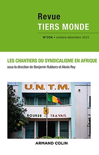 Benjamin Rubbers et Alexis Roy - Revue Tiers Monde N° 224, octobre-décembre 2015 : Les chantiers du syndicalisme en Afrique.