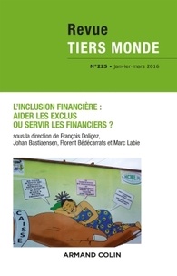 François Doligez et Johan Bastiaensen - Revue Tiers Monde N° 225, janvier-mars 2016 : L'inclusion financière : aider les exclus ou servir les financiers ?.