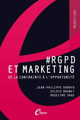 Jean-Philippe Arroyo et Sylvie Brunet - #RGPD et marketing - De la contrainte à l'opportunité.