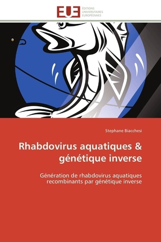 Stéphane Biacchesi - Rhabdovirus aquatiques & génétique inverse - Génération de rhabdovirus aquatiques recombinants par génétique inverse.