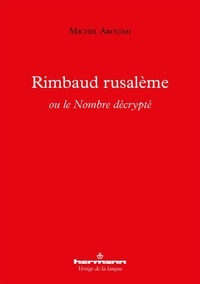 Michel Arouimi - Rimbaud rusalème ou le Nombre décrypté.