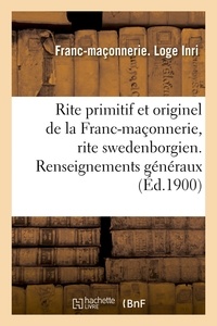  Franc-Maçonnerie - Rite primitif et originel de la Franc-maçonnerie, rite swedenborgien. Renseignements généraux.