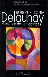  Bernier et  Schneider - Robert et Sonia Delaunay - Naissance de l'art abstrait.
