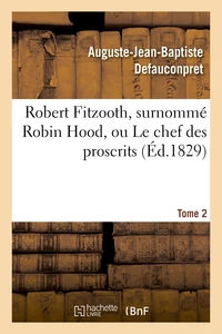 Robert Fitzooth, surnommé Robin Hood, ou Le chef des proscrits. Tome 2