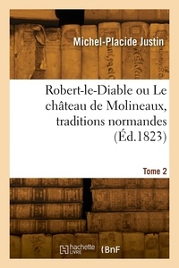 P Justin-m - Robert-le-Diable ou Le château de Molineaux, traditions normandes. Tome 2.