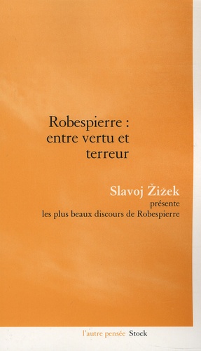 Slavoj Zizek - Robespierre : entre vertu et terreur.