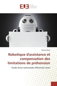 Nicolas Biard - Robotique d'assistance et compensation des limitations de préhension - Etude d'une commande référencée vision.