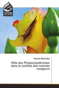 Kacem Rharrabe - Rôle des phytoecdystéroïdes dans le contrôle des insectes ravageurs.