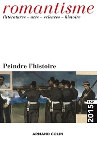  Armand Colin - Romantisme N° 169/2015 : Peindre l'histoire.