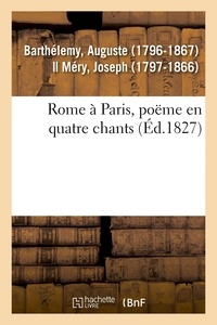 Auguste Barthélemy - Rome à Paris, poëme en quatre chants.
