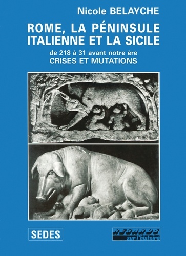 Nicole Belayche - Rome, la péninsule italienne et la Sicile (de 218 à 31 avant notre ère) - Crises et mutations.
