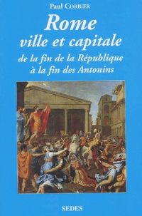 Paul Corbier - Rome, ville et capitale. - De la fin de la République à la fin des Antonins.