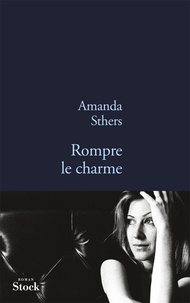 Amanda Sthers - Rompre le charme.