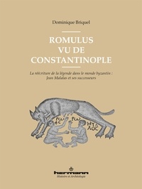 Dominique Briquel - Romulus vu de Constantinople - La réécriture de la légende dans le monde byzantin : Jean Malalas et ses successeurs.